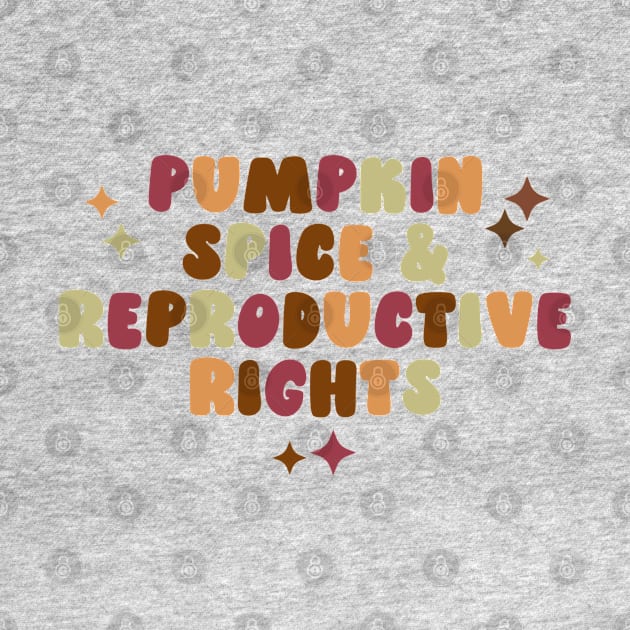 Pumpkin Spice & Reproductive Rights by qpdesignco